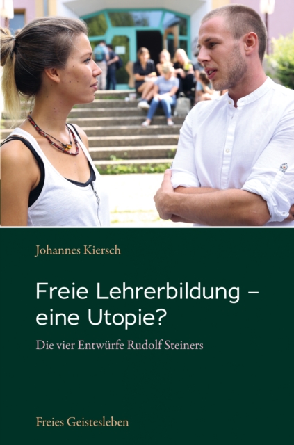 Freie Lehrerbildung - eine Utopie? : Die vier Entwurfe Rudolf Steiners, EPUB eBook