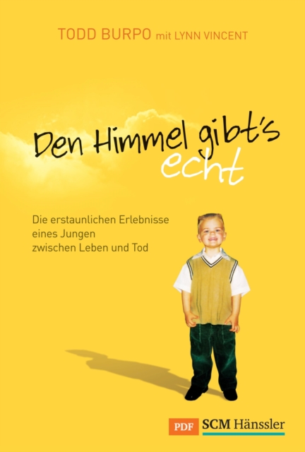 Den Himmel gibt's echt : Die erstaunlichen Erlebnisse eines Jungen zwischen Leben und Tod, PDF eBook