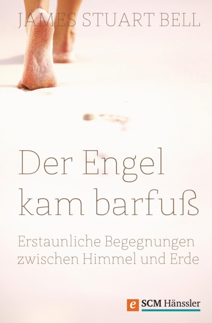 Der Engel kam barfu : Erstaunliche Begegnungen zwischen Himmel und Erde, EPUB eBook