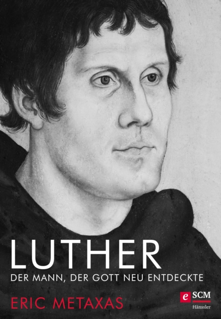 Luther : Der Mann, der Gott neu entdeckte, EPUB eBook