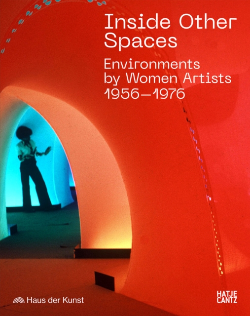 Inside Other Spaces : Environments by Women Artists 1956 -1976, Paperback / softback Book