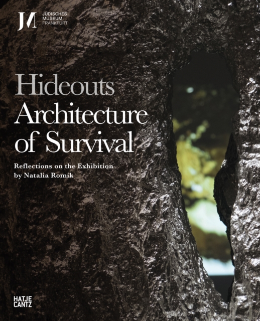 Hideouts: Architecture of Survival : Reflections on the Exhibition by Natalia Romik, Hardback Book