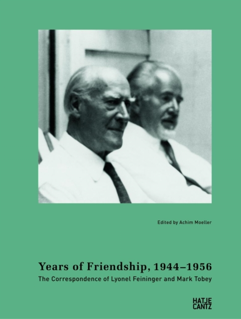 Years of Friendship, 1944-1956: The Correspondence of Lyonel Feininger and Mark Tobey, PDF eBook