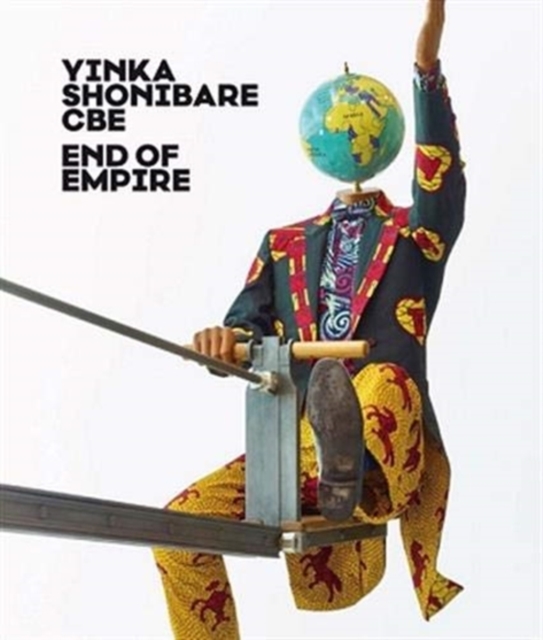 Yinka Shonibare CBE : End of Empire, Paperback / softback Book