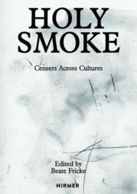 Holy Smoke : Censers Across Cultures, Hardback Book