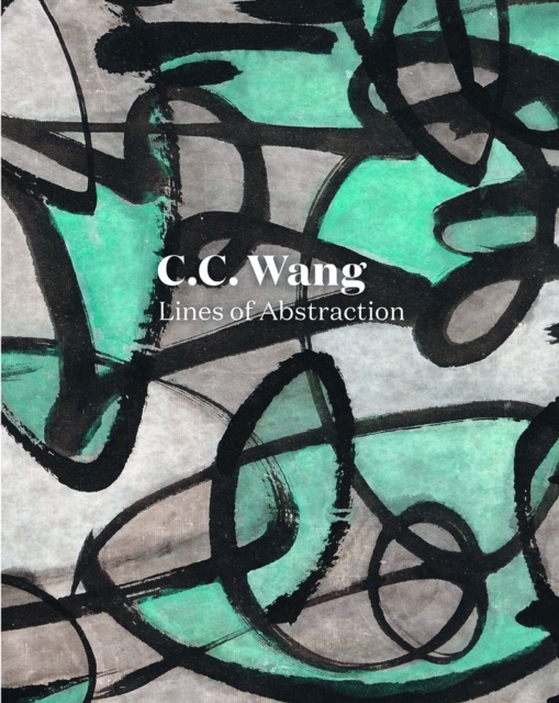 C.C. Wang : Lines of Abstraction, Hardback Book