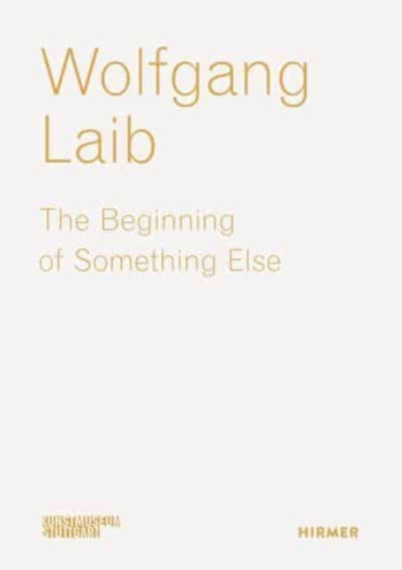 Wolfgang Laib : The Beginning of Something Else, Paperback / softback Book