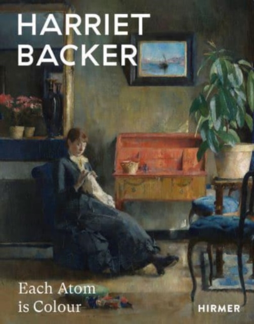 Harriet Backer: Every Atom is Colour, Hardback Book
