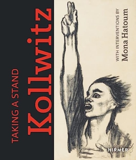 Taking a Stand: Kathe Kollwitz : With Interventions by Mona Hatoum, Hardback Book