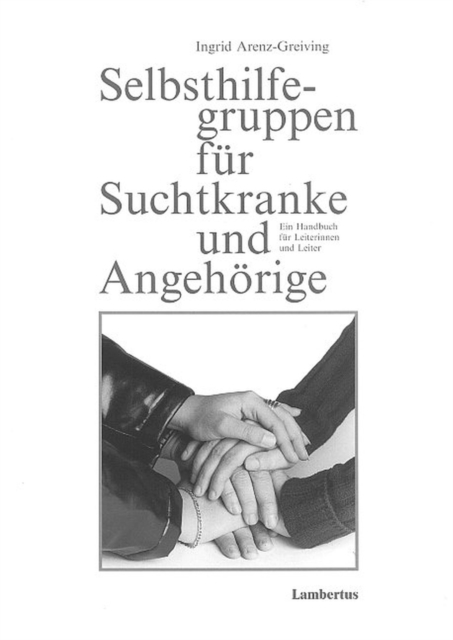 Selbsthilfegruppen fur Suchtkranke und Angehorige : Ein Handbuch fur Leiterinnen und Leiter, PDF eBook