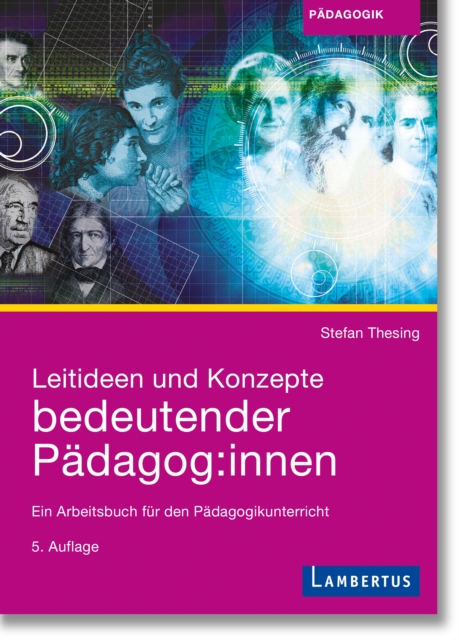 Leitideen und Konzepte bedeutender Padagog:innen : Ein Arbeitsbuch fur den Padagogikunterricht, PDF eBook