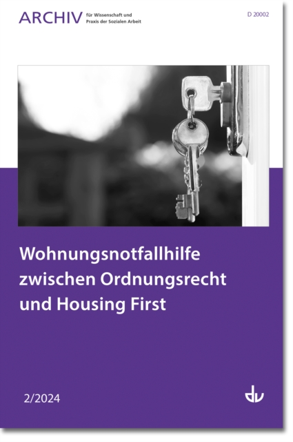 Wohnungsnotfallhilfe zwischen Ordnungsrecht und Housing First : Ausgabe 2/2024 - Archiv fur Wissenschaft und Praxis der Sozialen Arbeit, PDF eBook
