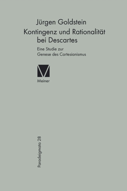 Kontingenz und Rationalitat bei Descartes : Eine Studie zur Genese des Cartesianismus, PDF eBook
