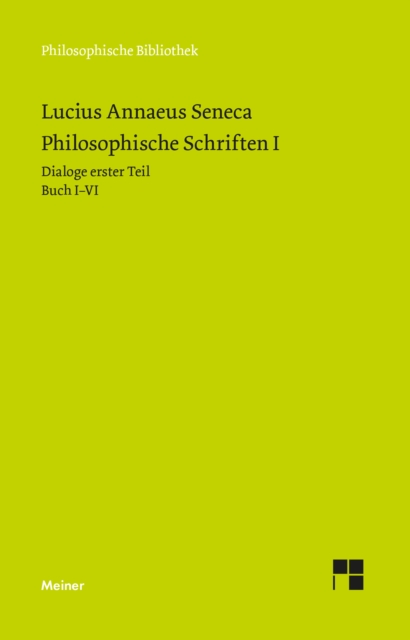 Philosophische Schriften I : Dialoge erster Teil (Buch I-VI): Von der gottlichen Vorsehung - Von der Unerschutterlichkeit des Weisen - Drei Bucher vom Zorn - Trostschrift an Marcia., PDF eBook