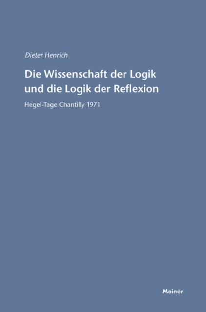 Die Wissenschaft der Logik und die Logik der Reflexion : Hegel-Tage Chantilly 1971, PDF eBook