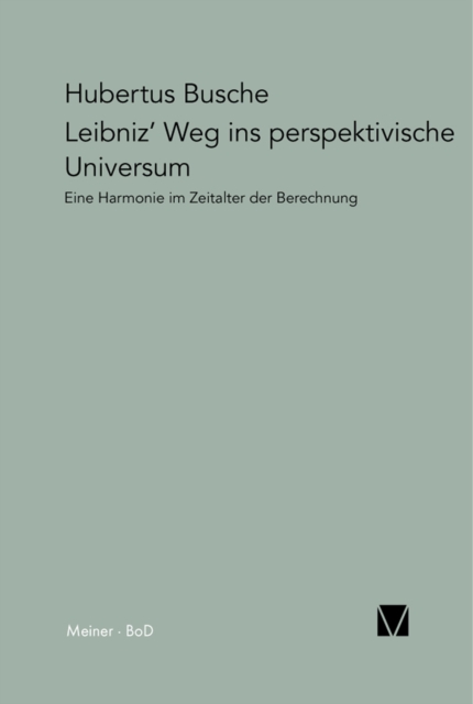 Leibniz' Weg ins perspektivische Universum : Eine Harmonie im Zeitalter der Berechnung, PDF eBook