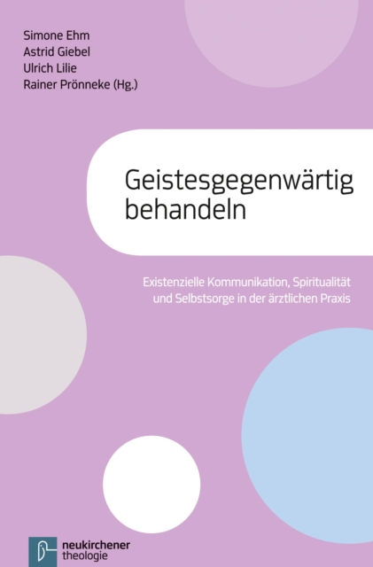 Geistesgegenwartig behandeln : Existenzielle Kommunikation, Spiritualitat und Selbstsorge in der arztlichen Praxis, PDF eBook