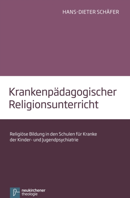 Krankenpadagogischer Religionsunterricht : Religiose Bildung in den Schulen fur Kranke der Kinder- und Jugendpsychiatrie, PDF eBook