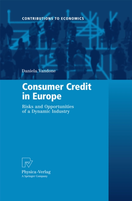 Consumer Credit in Europe : Risks and Opportunities of a Dynamic Industry, PDF eBook
