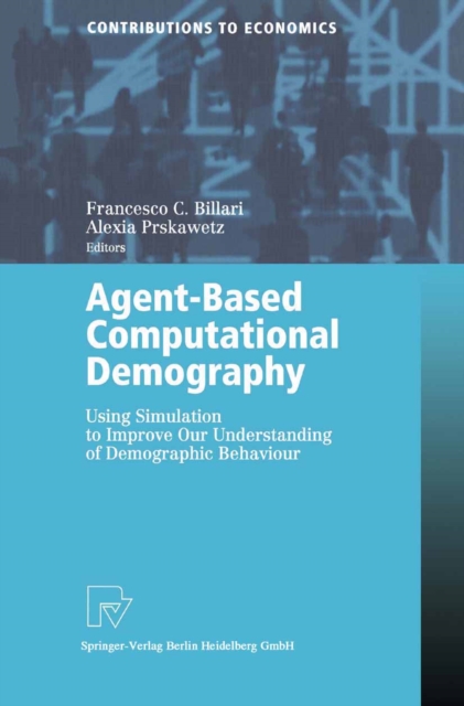 Agent-Based Computational Demography : Using Simulation to Improve Our Understanding of Demographic Behaviour, PDF eBook