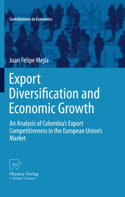 Export Diversification and Economic Growth : An Analysis of Colombia's Export Competitiveness in the European Union's Market, PDF eBook