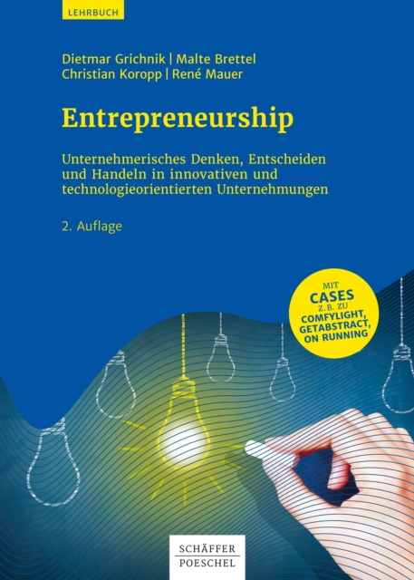 Entrepreneurship : Unternehmerisches Denken, Entscheiden und Handeln in innovativen und technologieorientierten Unternehmen, EPUB eBook