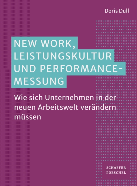 New Work, Leistungskultur und Performance-Messung : Wie sich Unternehmen in der neuen Arbeitswelt verandern mussen?, EPUB eBook