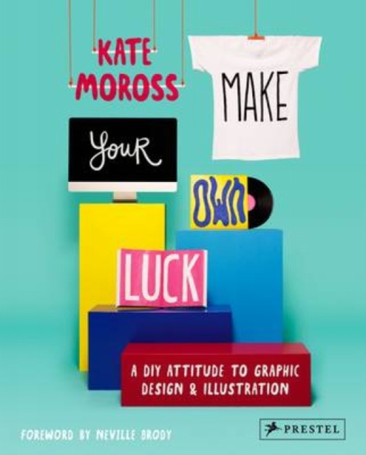 Make Your Own Luck : A DIY Attitude to Graphic Design and Illustration, Paperback / softback Book