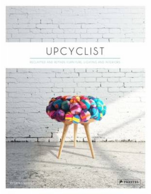 Upcyclist : Reclaimed and Remade Furniture, Lighting and Interiors, Hardback Book