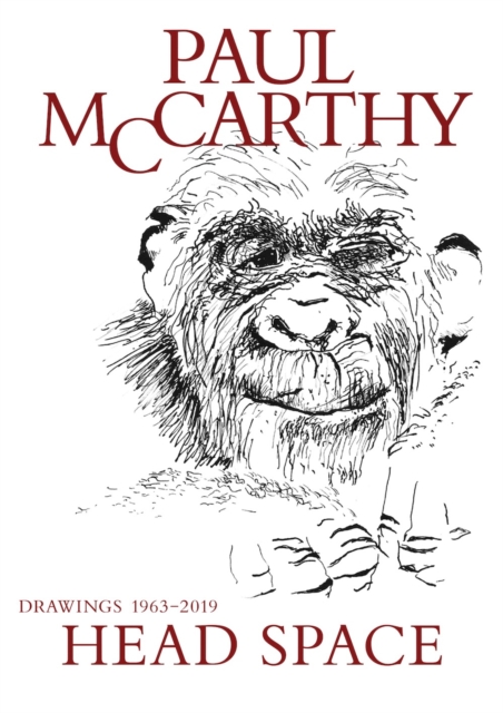Paul McCarthy : Head Space, Drawings 1963-2019, Hardback Book