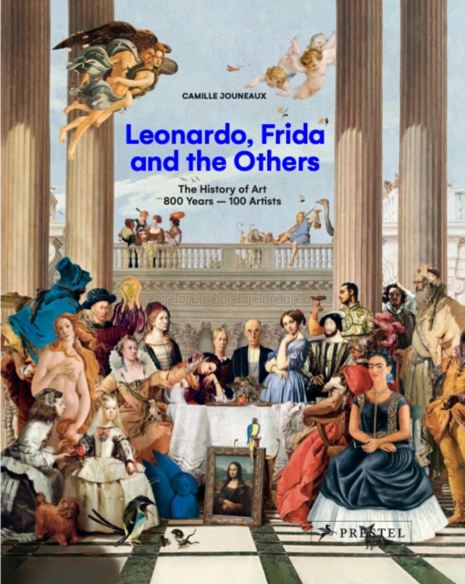 Leonardo, Frida and the Others : The History of Art, 800 Years - 100 Artists, Hardback Book
