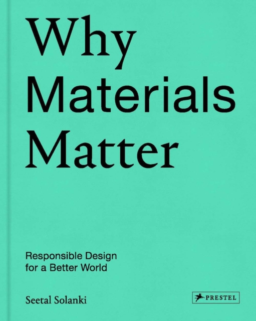 Why Materials Matter : Responsible Design for a Better World, Hardback Book