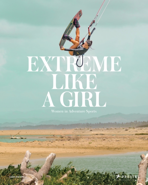 Extreme Like a Girl : Women in Adventure Sports, Hardback Book