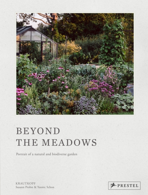 Beyond the Meadows : Portrait of a Natural and Biodiverse Garden by Krautkopf, Hardback Book