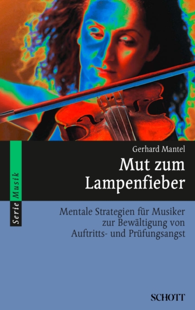 Mut zum Lampenfieber : Mentale Strategien fur Musiker zur Bewaltigung von Auftritts- und Prufungsangst, PDF eBook