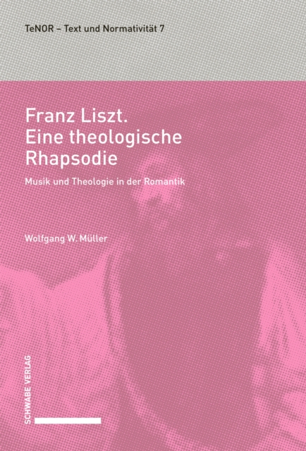 Franz Liszt. Eine theologische Rhapsodie : Musik und Theologie in der Romantik., PDF eBook