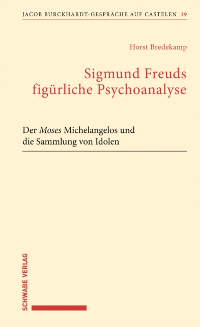 Sigmund Freuds figurliche Psychoanalyse : Der Moses Michelangelos und die Sammlung von Idolen, PDF eBook