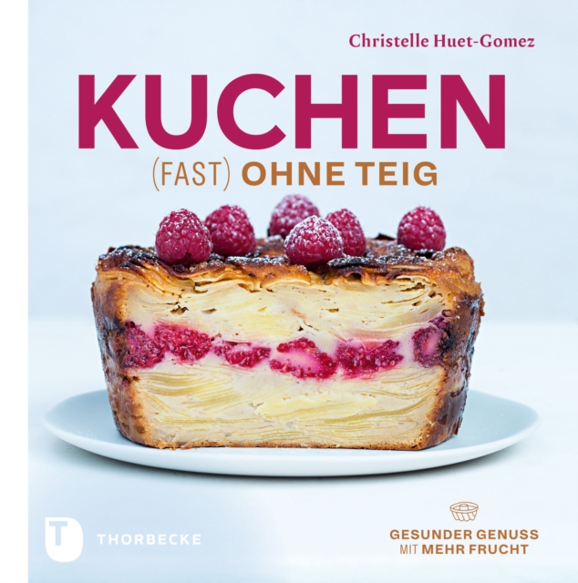 Kuchen fast ohne Teig : Gesunder Genuss mit mehr Frucht, EPUB eBook