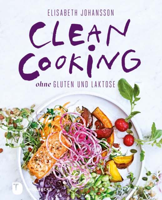 Clean Cooking ohne Gluten und Laktose : Clean Cooking ohne Gluten und Laktose, EPUB eBook