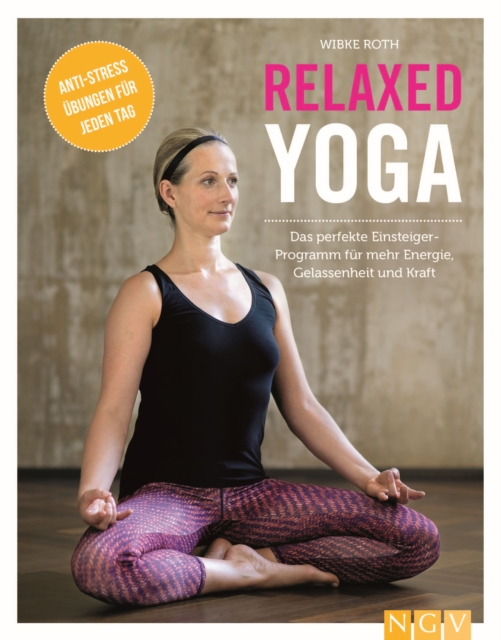 Relaxed Yoga : Das perfekte Einsteiger-Programm fur mehr Energie, Gelassenheit und Kraft, EPUB eBook