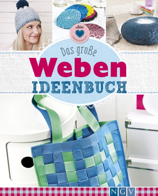 Das groe Weben Ideenbuch : Taschen, Deko und Accesoires einfach selber machen, EPUB eBook