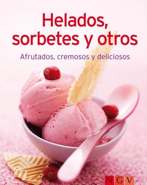 Helados, sorbetes y otros : Nuestras 100 mejores recetas en un solo libro, EPUB eBook