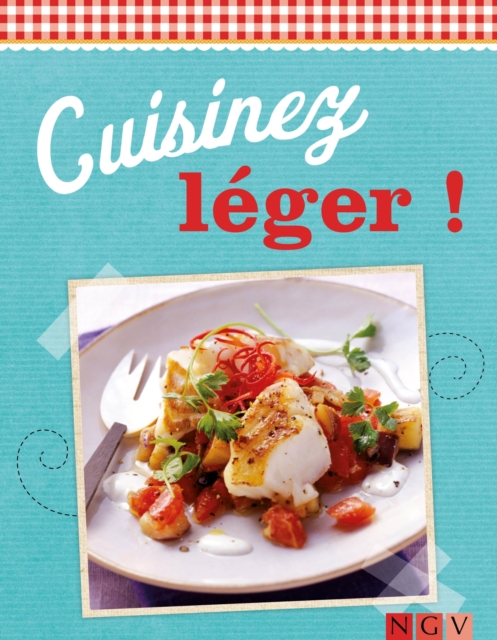 Cuisinez leger ! : Des recettes variees pour tous les jours, EPUB eBook