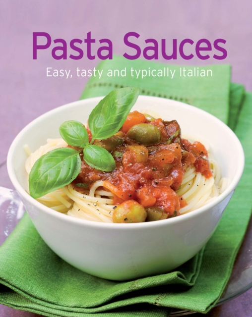 Pasta Sauces : Our 100 top recipes presented in one cookbook, EPUB eBook