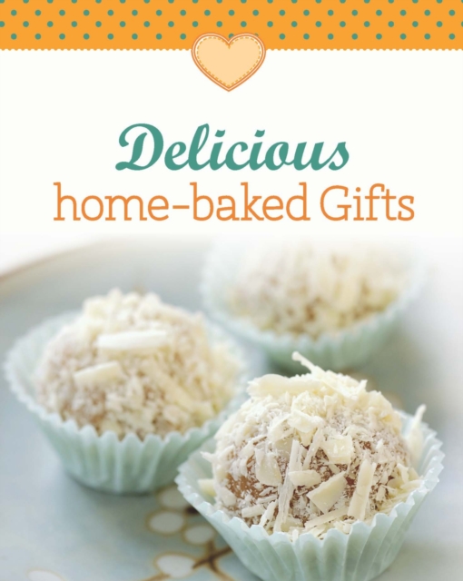 Delicious home-baked Gifts : Our 100 top recipes presented in one cookbook, EPUB eBook