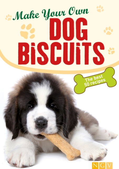 Make Your Own Dog Biscuits : 50 cookie recipes for your four-legged friend, EPUB eBook