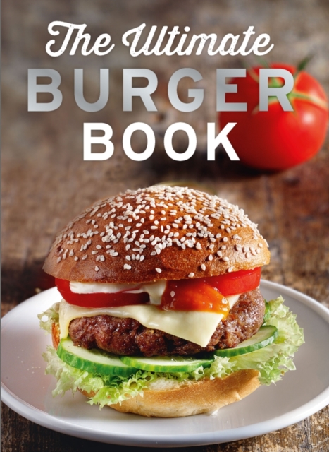 The Ultimate Burger Book : Delicious meat and vegetarian burger recipes, EPUB eBook