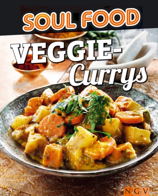 Veggie-Currys : 50 vegetarische und wurzige Rezepte fur sudasiatisches Flair, EPUB eBook