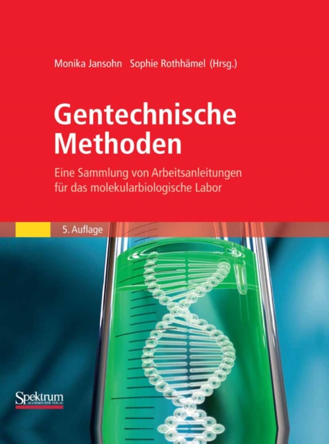 Gentechnische Methoden : Eine Sammlung von Arbeitsanleitungen fur das molekularbiologische Labor, PDF eBook