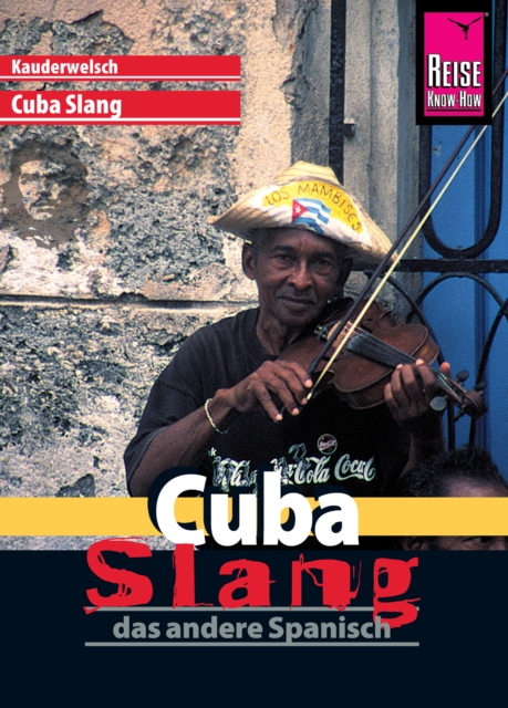 Reise Know-How Sprachfuhrer Cuba Slang - das andere Spanisch: Kauderwelsch-Sprachfuhrer Band 175, PDF eBook